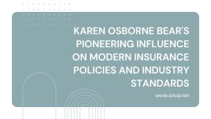 Karen Osborne Bear's Pioneering Influence on Modern Insurance Policies and Industry Standards